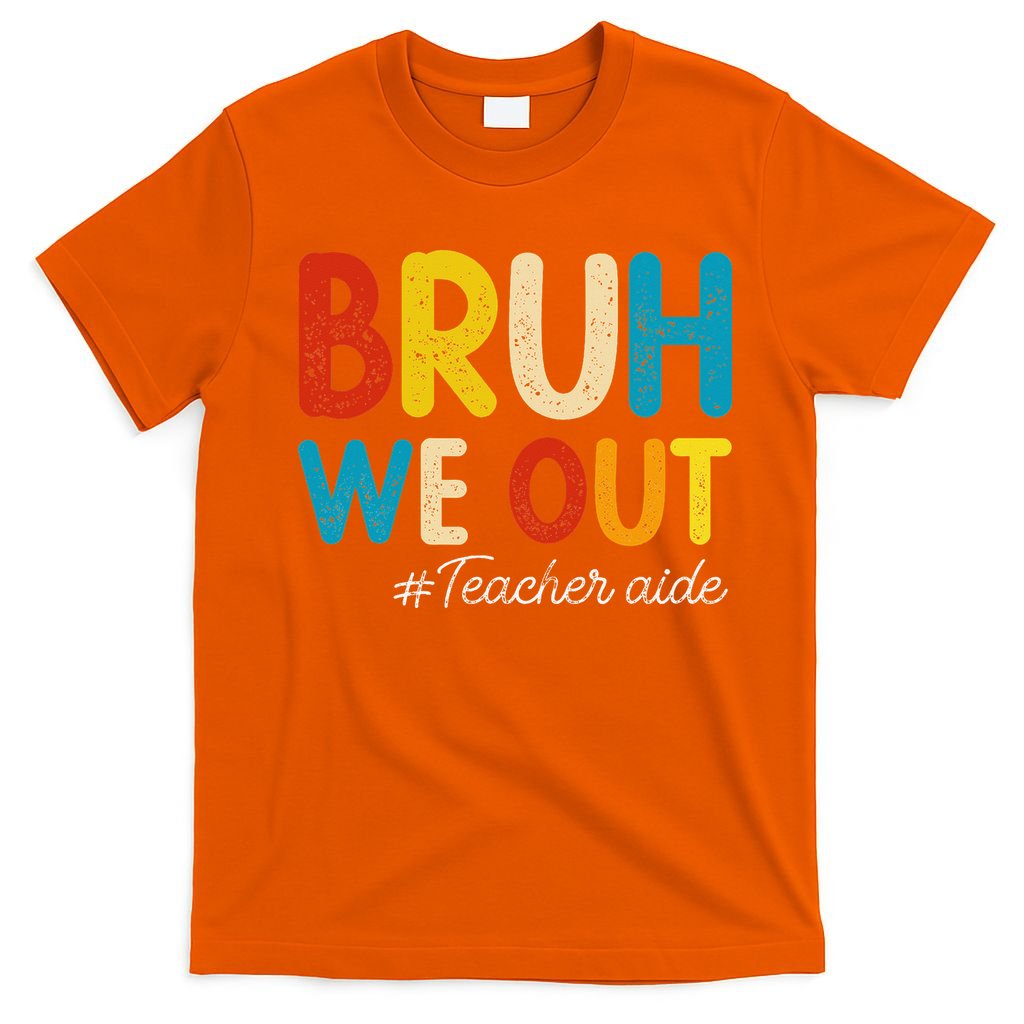 Happy Last Day Of School Summer Bruh We Out Teacher Aide T-Shirt