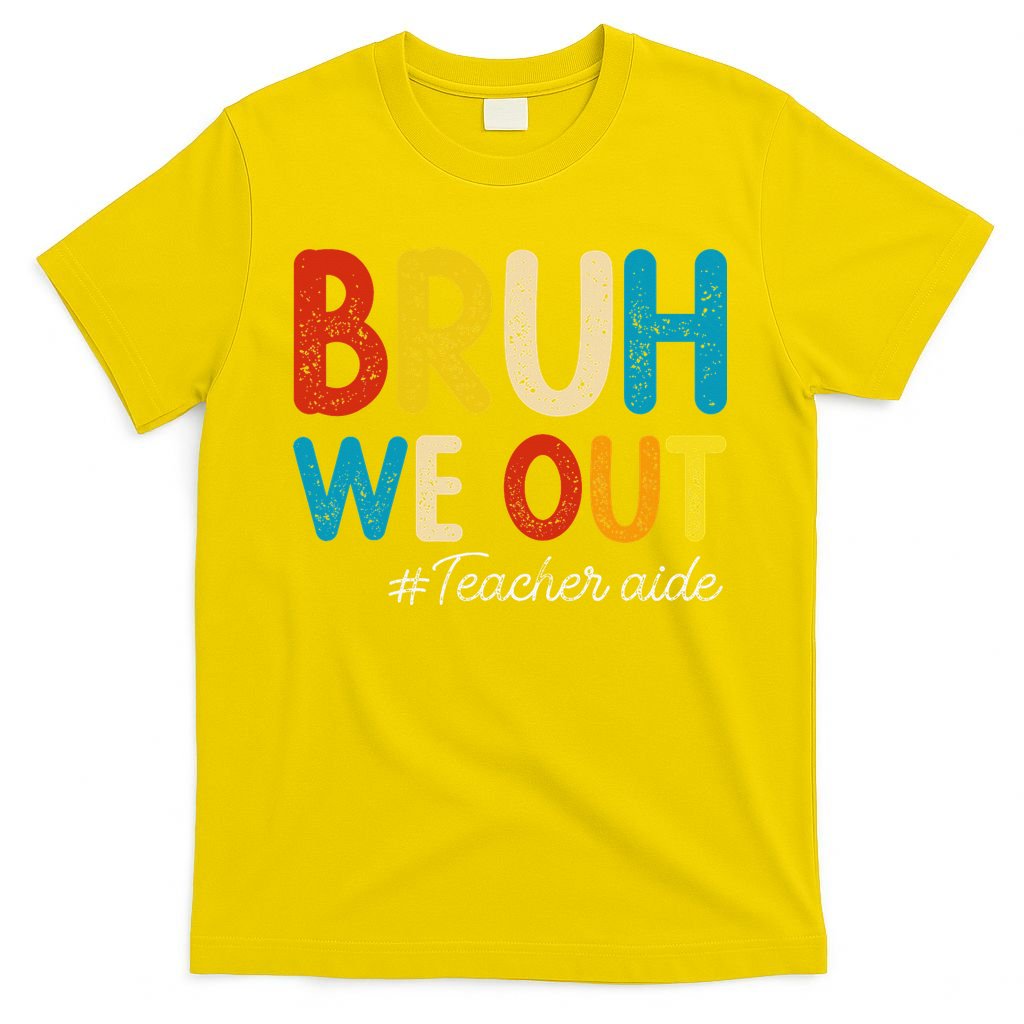 Happy Last Day Of School Summer Bruh We Out Teacher Aide T-Shirt