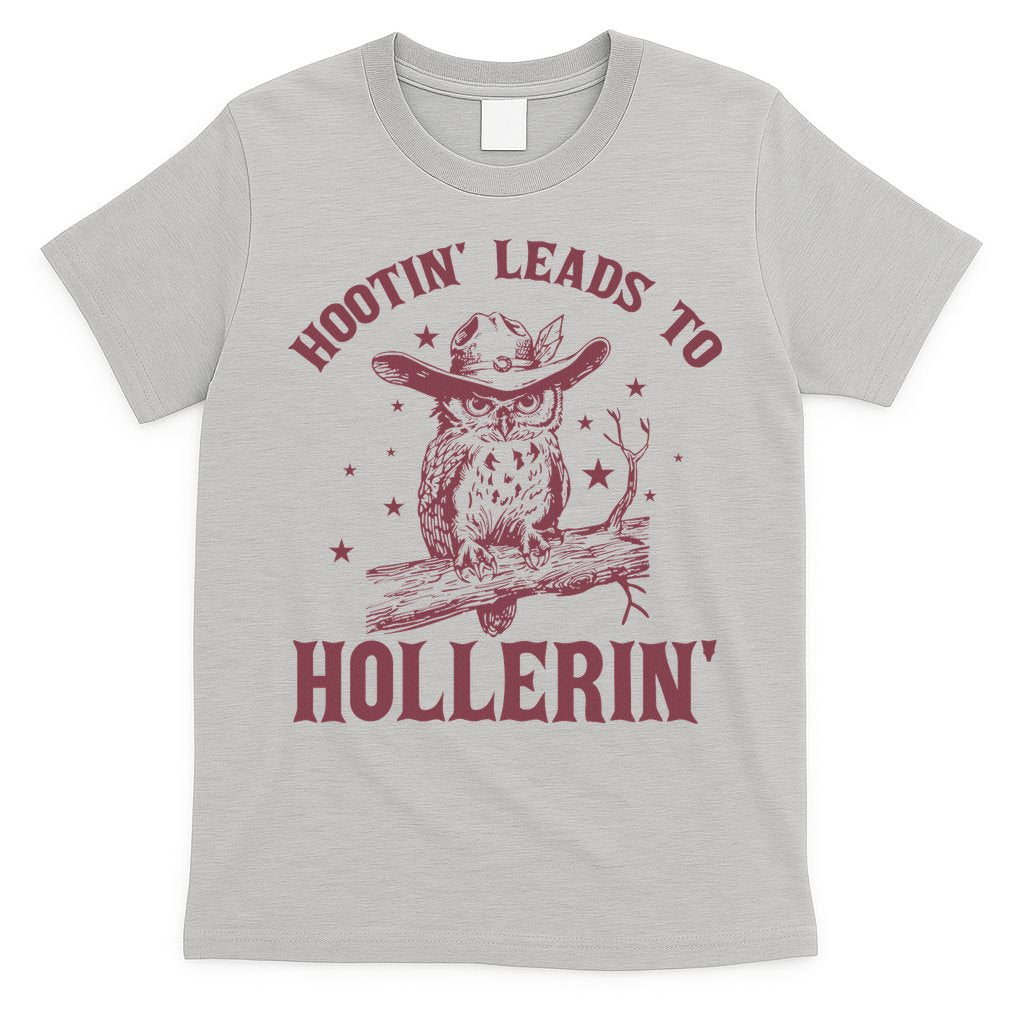 Hootin' Leads To Hollerin' T-Shirt