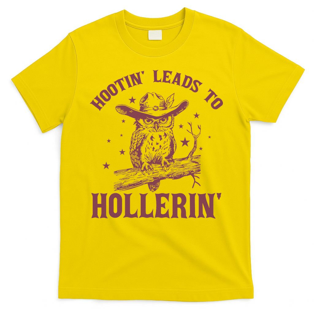 Hootin' Leads To Hollerin' T-Shirt