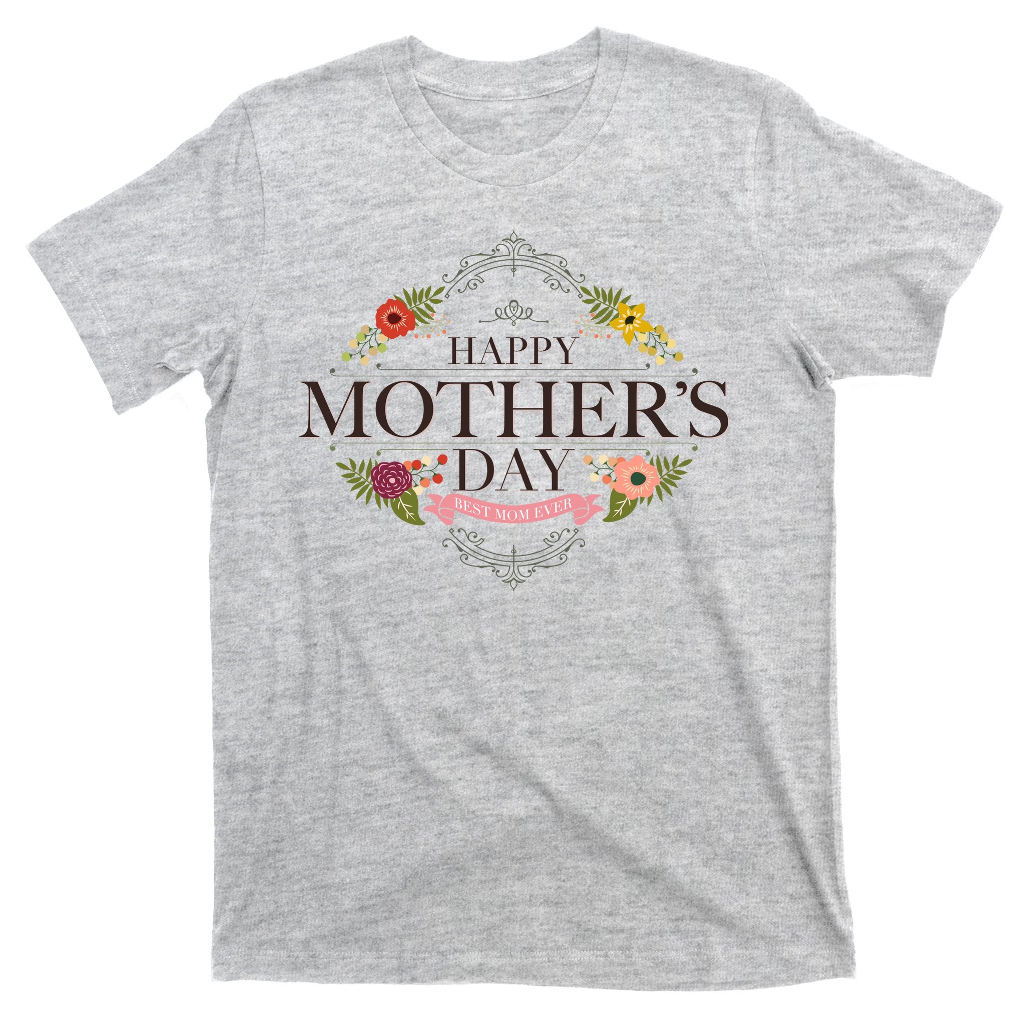 Happy Mother's Day Best Mom Ever Floral T-Shirt
