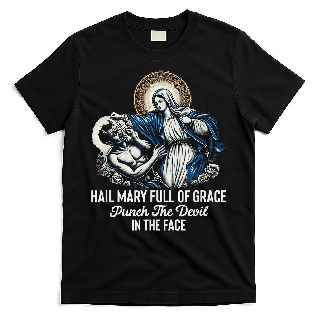 Hail Mary Full Of Grace Punch The Devil In The Face Catholic T-Shirt