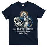Hail Mary Full Of Grace Punch The Devil In The Face Catholic T-Shirt