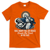 Hail Mary Full Of Grace Punch The Devil In The Face Catholic T-Shirt