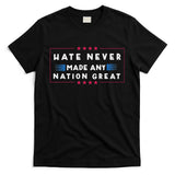 Hate Never Made Any Nation Great Funny Anti Trump T-Shirt