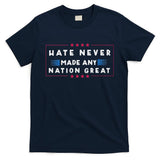 Hate Never Made Any Nation Great Funny Anti Trump T-Shirt
