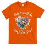 Hate Never Made Any Nation Great Funny Anti Trump 2025 T-Shirt