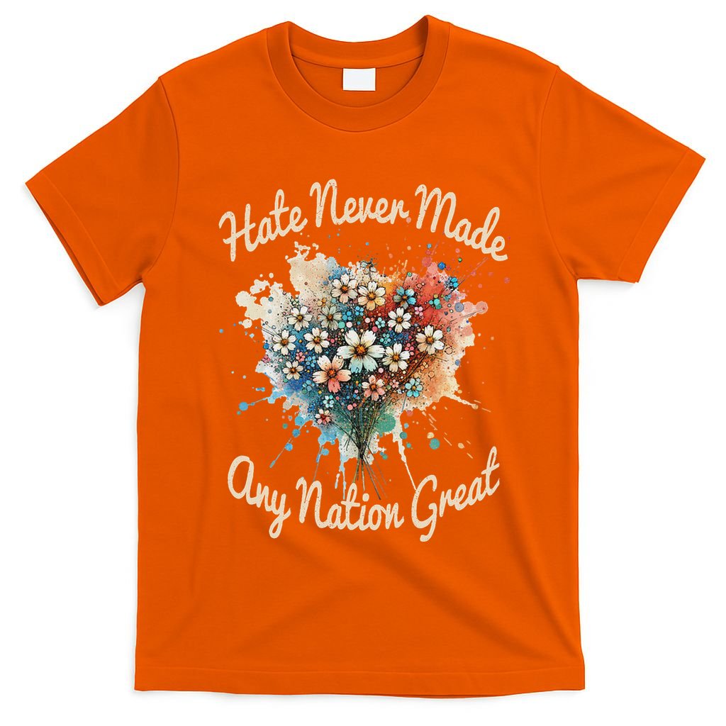 Hate Never Made Any Nation Great Funny Anti Trump 2025 T-Shirt