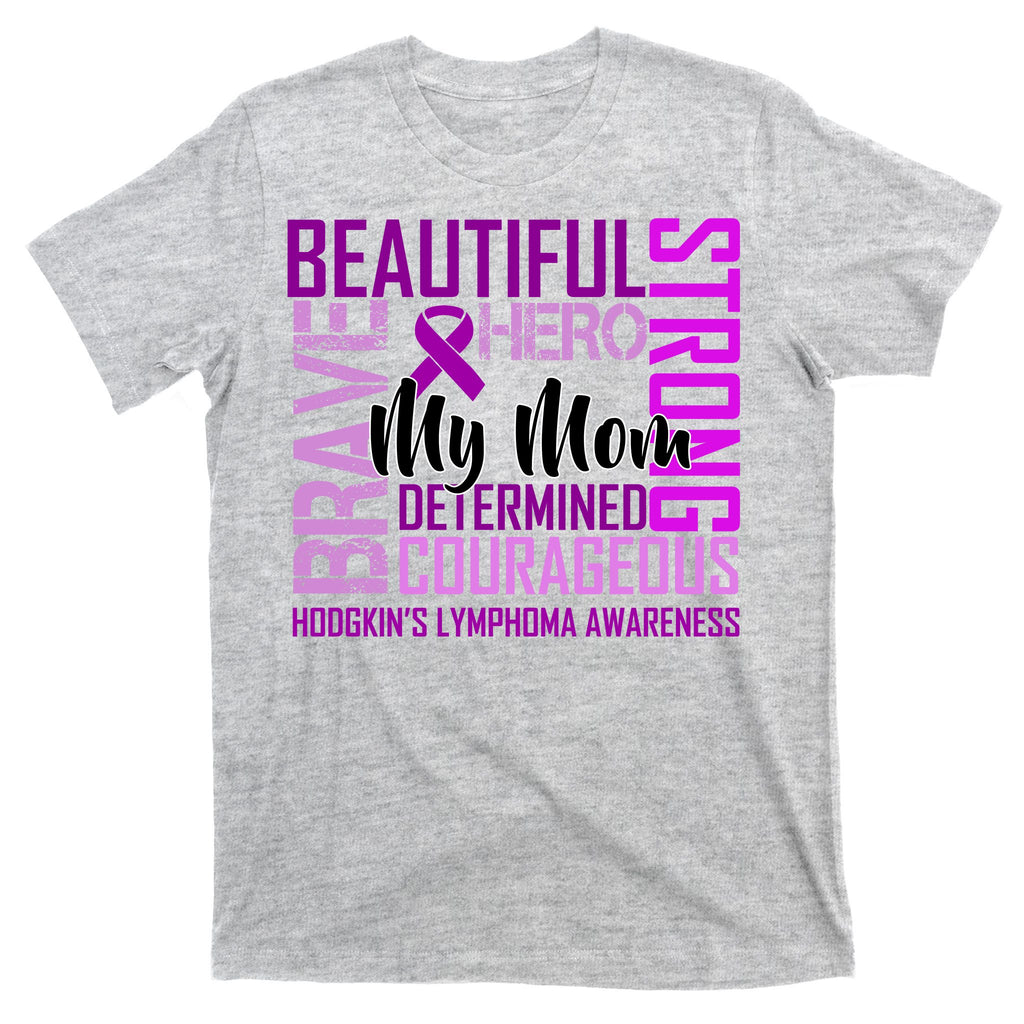 Hodgkin's  lymphoma Awareness For My Mom T-Shirt