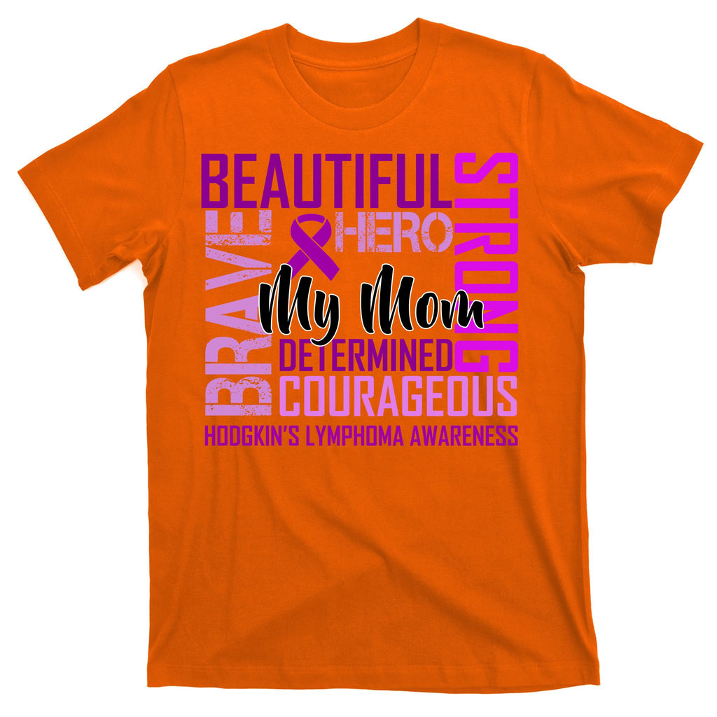 Hodgkin's  lymphoma Awareness For My Mom T-Shirt