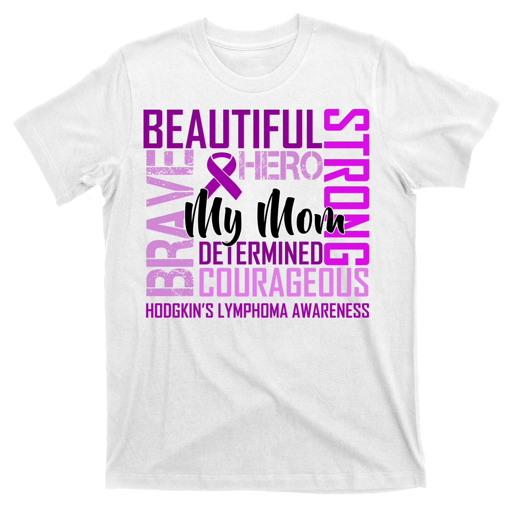 Hodgkin's  lymphoma Awareness For My Mom T-Shirt