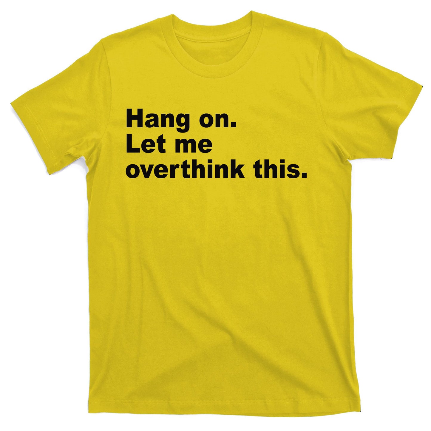 Hang On Let Me Overthink This Funny T-Shirt
