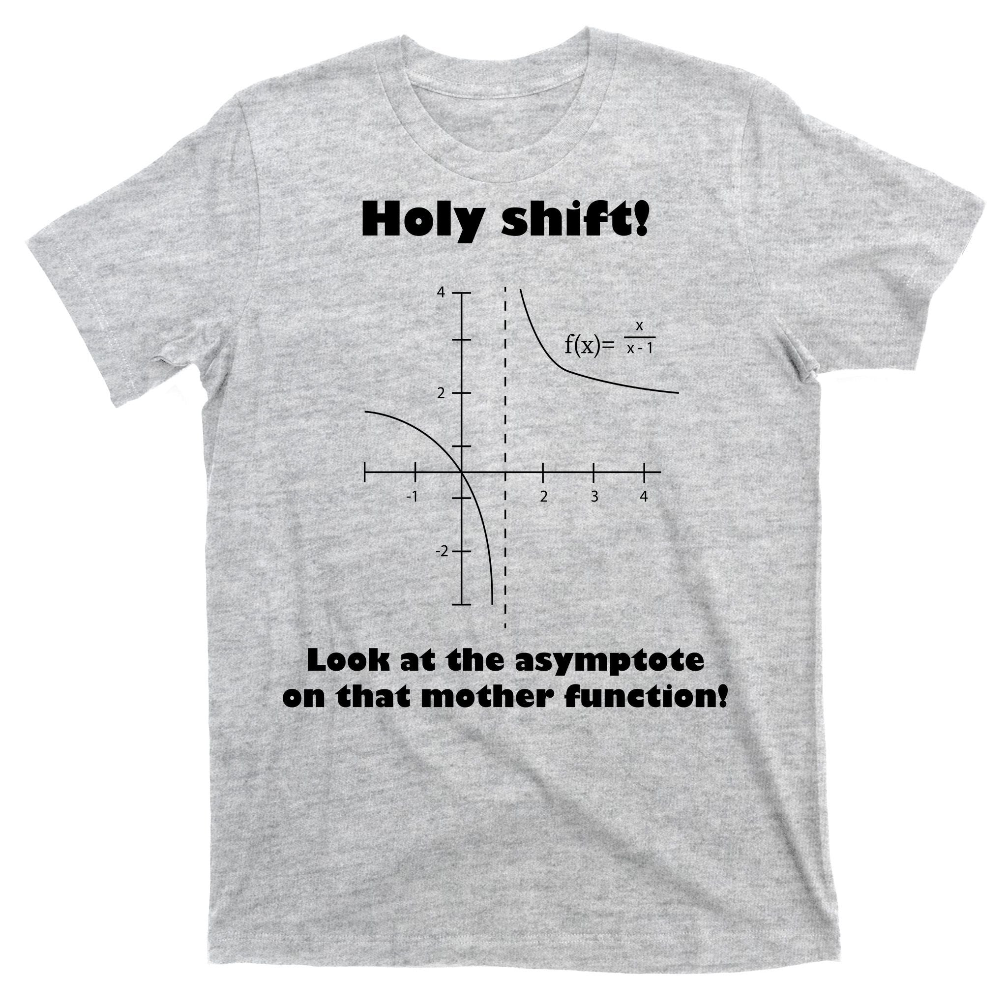 Holy Shift Look At The Asympotote On That Mother Function T-Shirt
