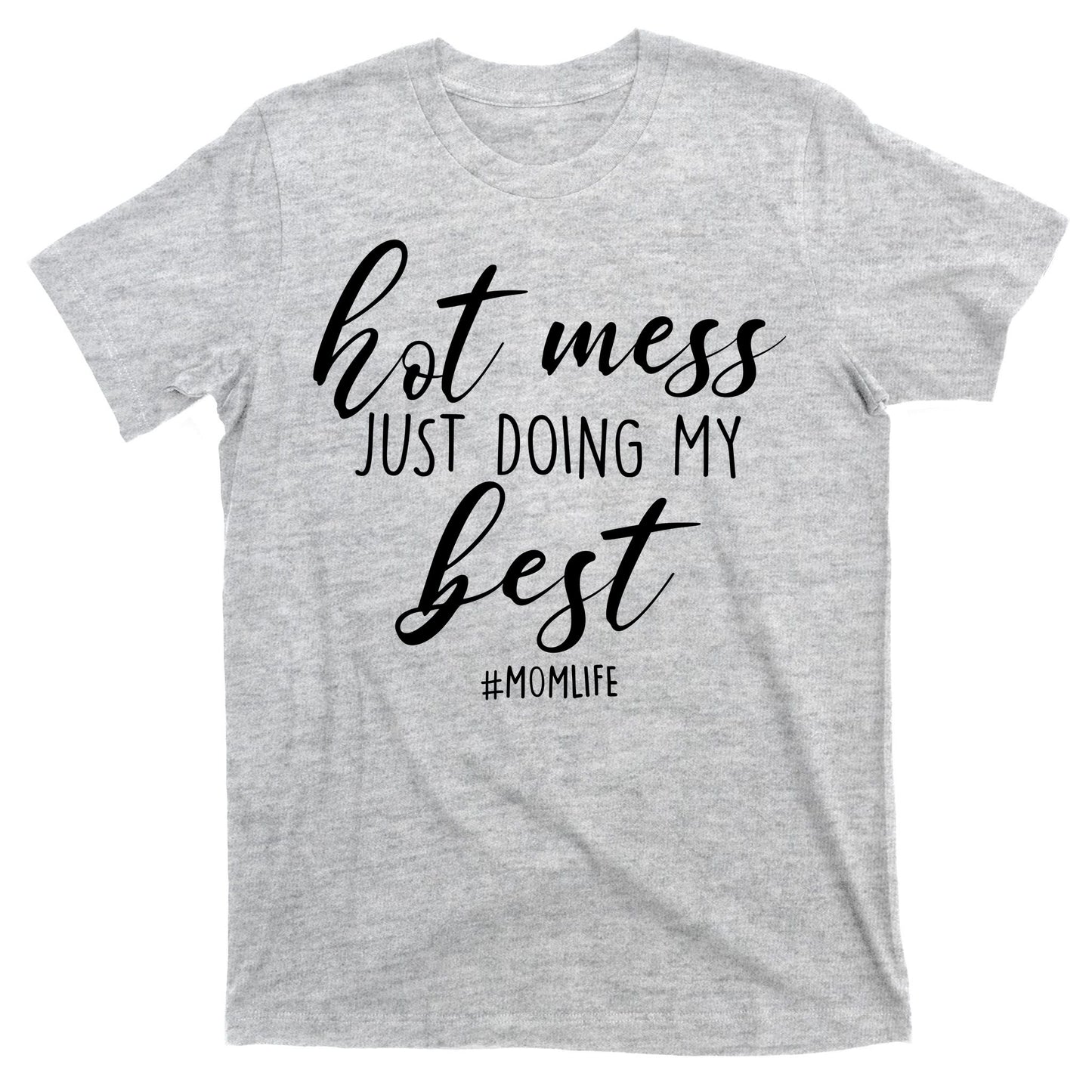 Hot Mess Just Doing My Best #MomLife Mother's Day T-Shirt