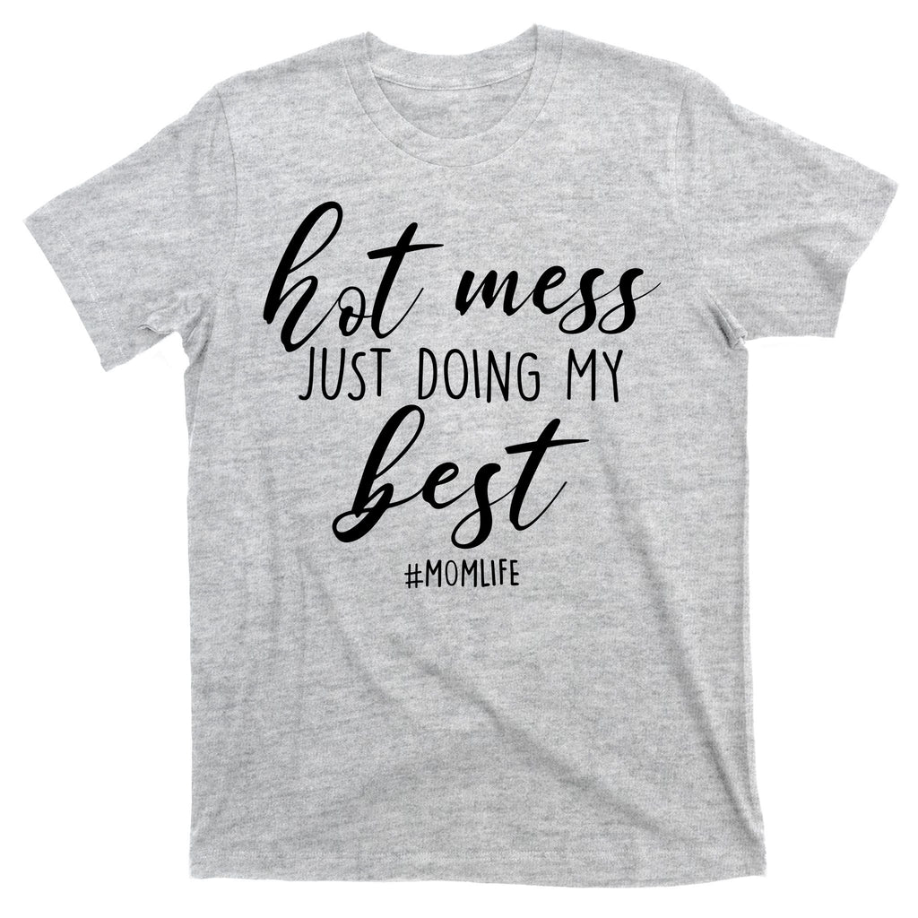 Hot Mess Just Doing My Best #MomLife Mother's Day T-Shirt