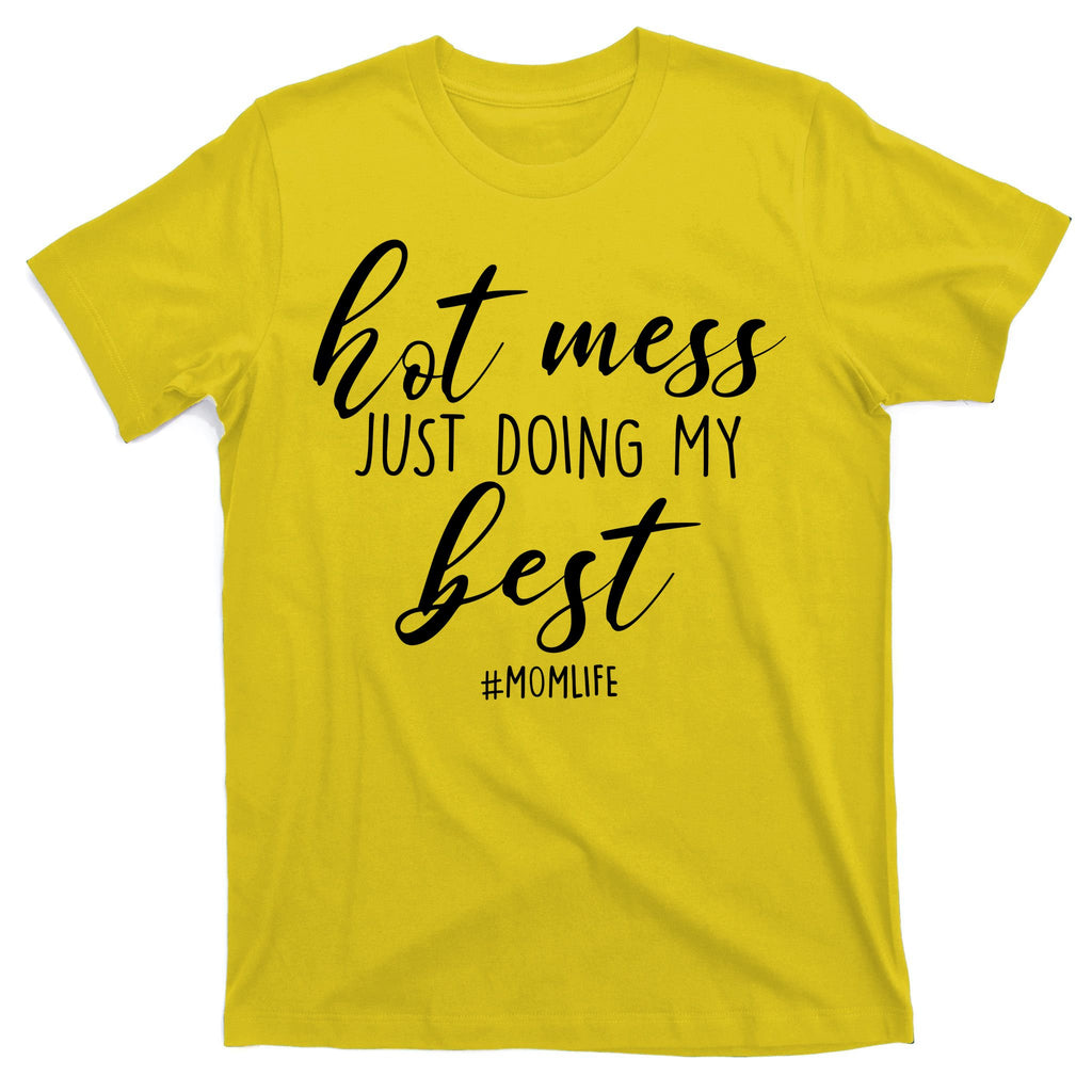 Hot Mess Just Doing My Best #MomLife Mother's Day T-Shirt