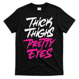 Happy & Positive Quotes And Sayings Thick Thighs Pretty Eyes T-Shirt