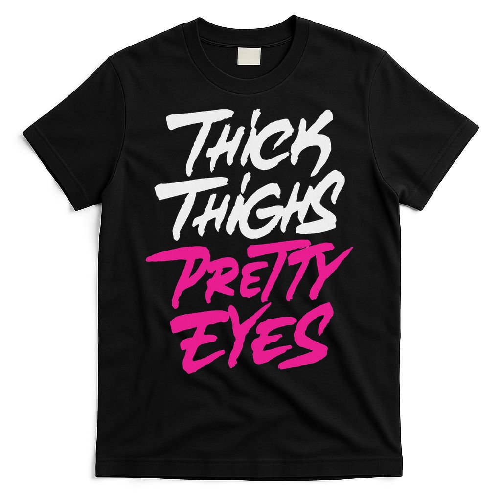 Happy & Positive Quotes And Sayings Thick Thighs Pretty Eyes T-Shirt