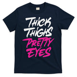 Happy & Positive Quotes And Sayings Thick Thighs Pretty Eyes T-Shirt