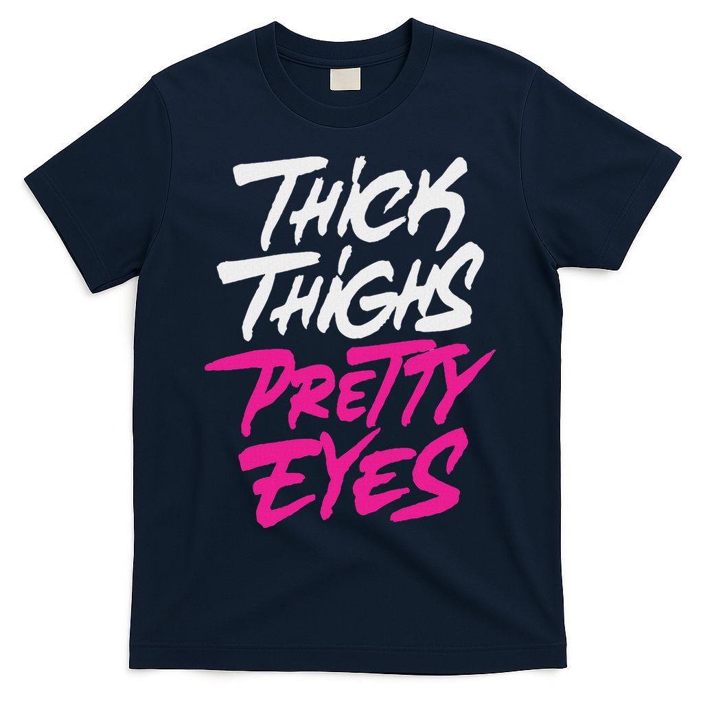 Happy & Positive Quotes And Sayings Thick Thighs Pretty Eyes T-Shirt