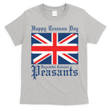 Happy Treason Day Ungrateful Colonial Peasants 4th Of July T-Shirt
