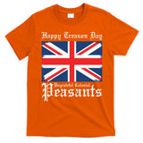 Happy Treason Day Ungrateful Colonial Peasants 4th Of July T-Shirt