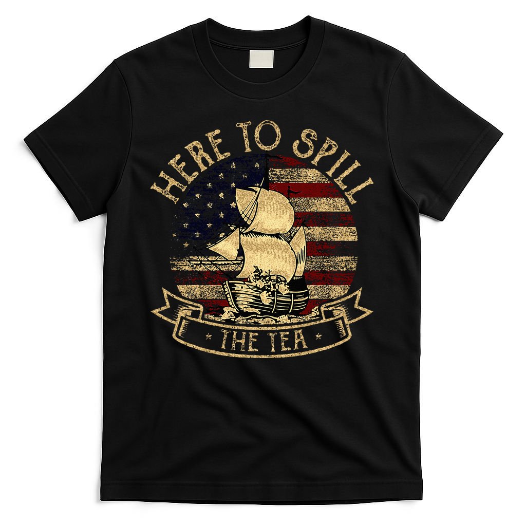 Here To Spill The Tea 4th Of July American Patriotic Vintage T-Shirt