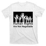 Human Rights Are Not Negotiable T-Shirt