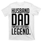 Husband Dad Fantasy Football Legend T-Shirt