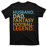 Husband Dad Fantasy Football Legend1 T-Shirt