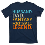 Husband Dad Fantasy Football Legend1 T-Shirt