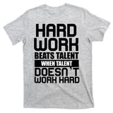 Hard Work Beats Talent When Talent Doesn't Work Hard T-Shirt