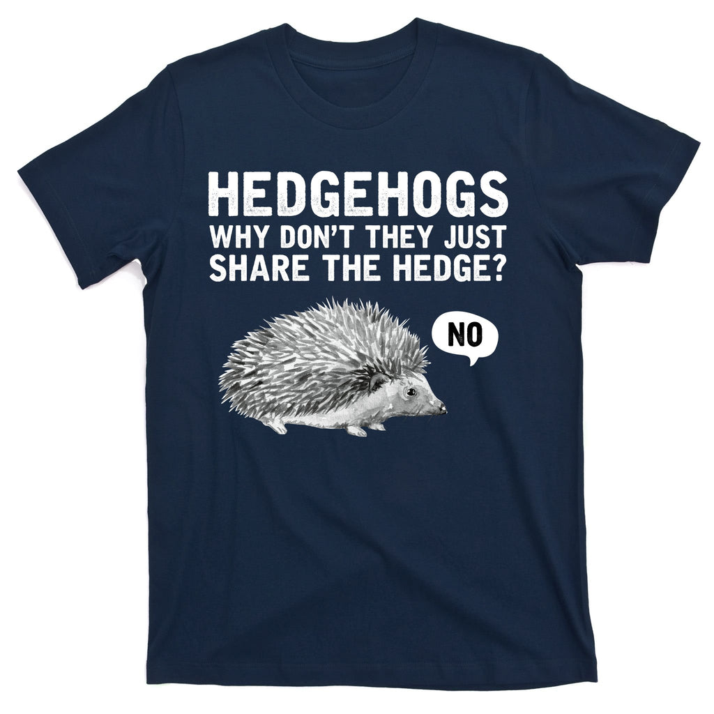 Hedgehogs Why Don't They Just Share The Hedge Funny T-Shirt