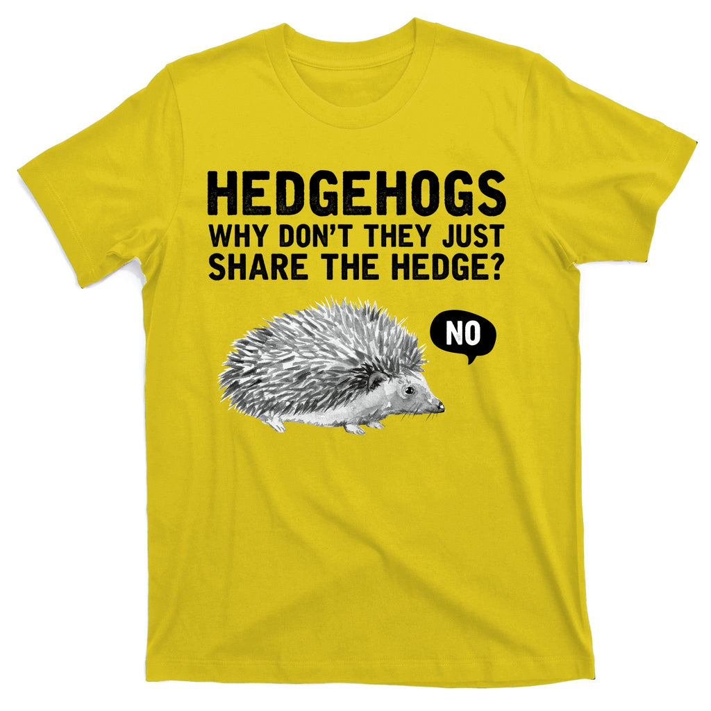 Hedgehogs Why Don't They Just Share The Hedge Funny T-Shirt