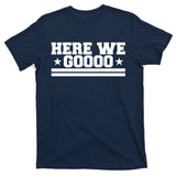Here We Go Dallas Football Fan T-Shirt