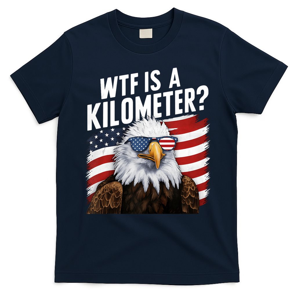 Hilarious Wtf Is A Kilometer 4th Of July Independence Day T-Shirt