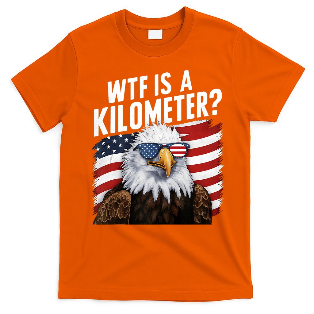 Hilarious Wtf Is A Kilometer 4th Of July Independence Day T-Shirt
