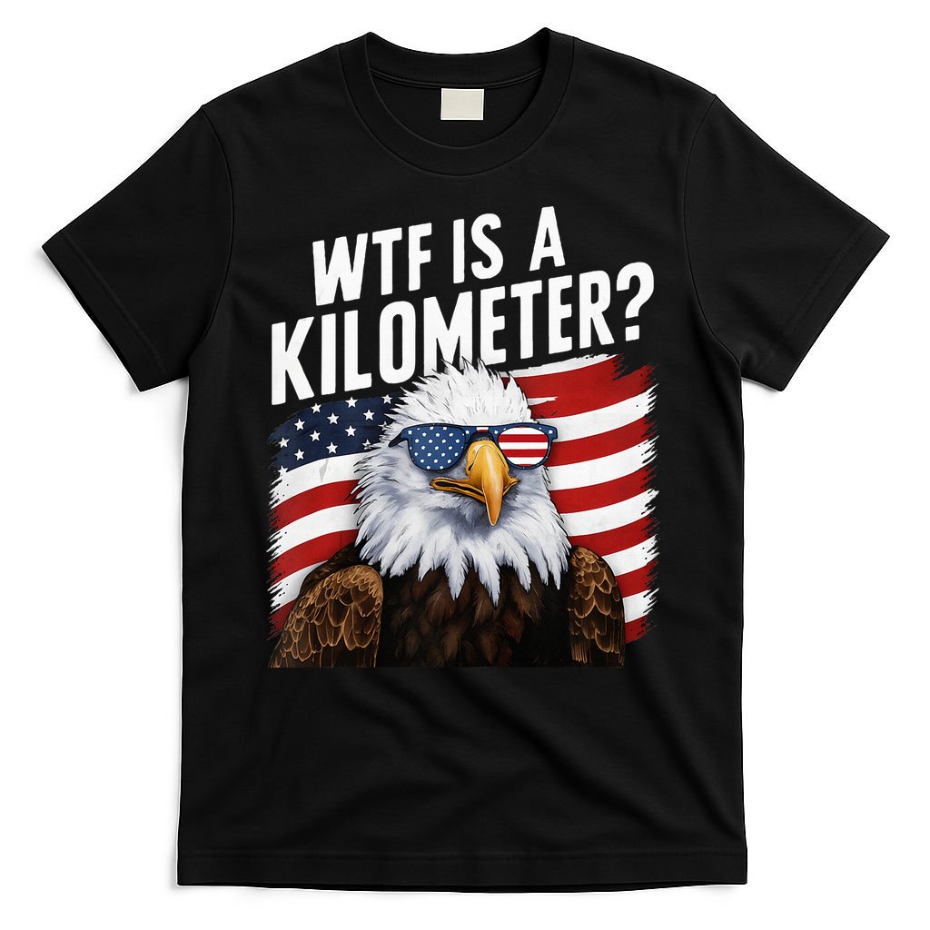 Hilarious Wtf Is A Kilometer 4th Of July Independence Day T-Shirt