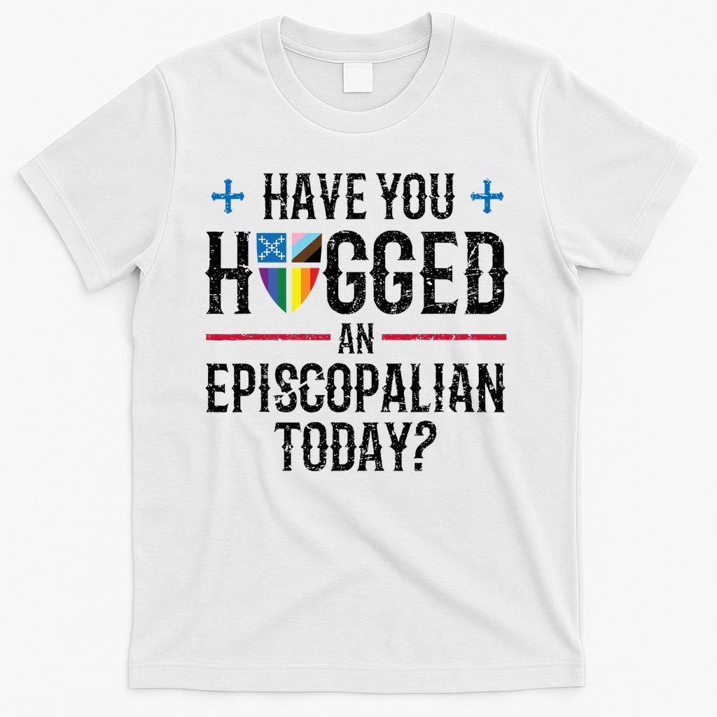 Have You Hugged An Episcopalian Today? Church T-Shirt