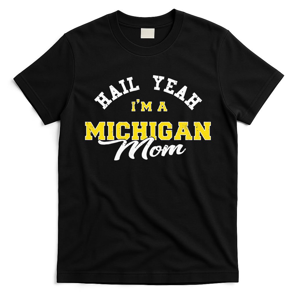 HAIL YEAH IM A MICHIGAN MOM Proud Michigan College USA T-Shirt