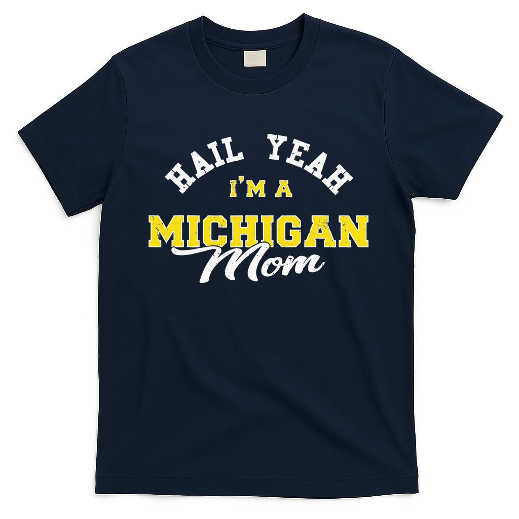 HAIL YEAH IM A MICHIGAN MOM Proud Michigan College USA T-Shirt