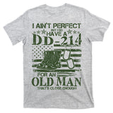 I Ain't Perfect But I Do Have A DD-214 Old Man T-Shirt