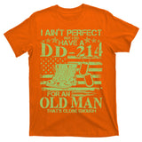 I Ain't Perfect But I Do Have A DD-214 Old Man T-Shirt