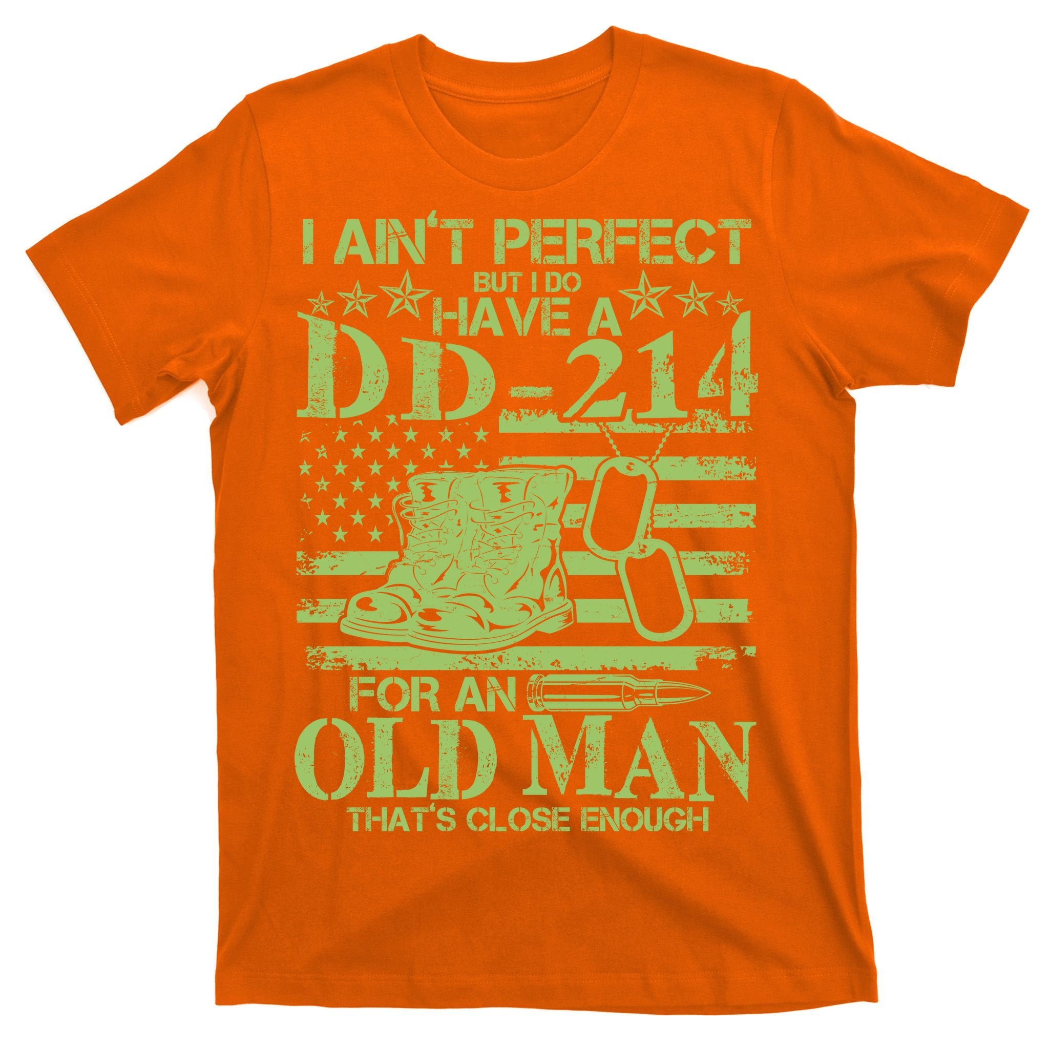 I Ain't Perfect But I Do Have A DD-214 Old Man T-Shirt