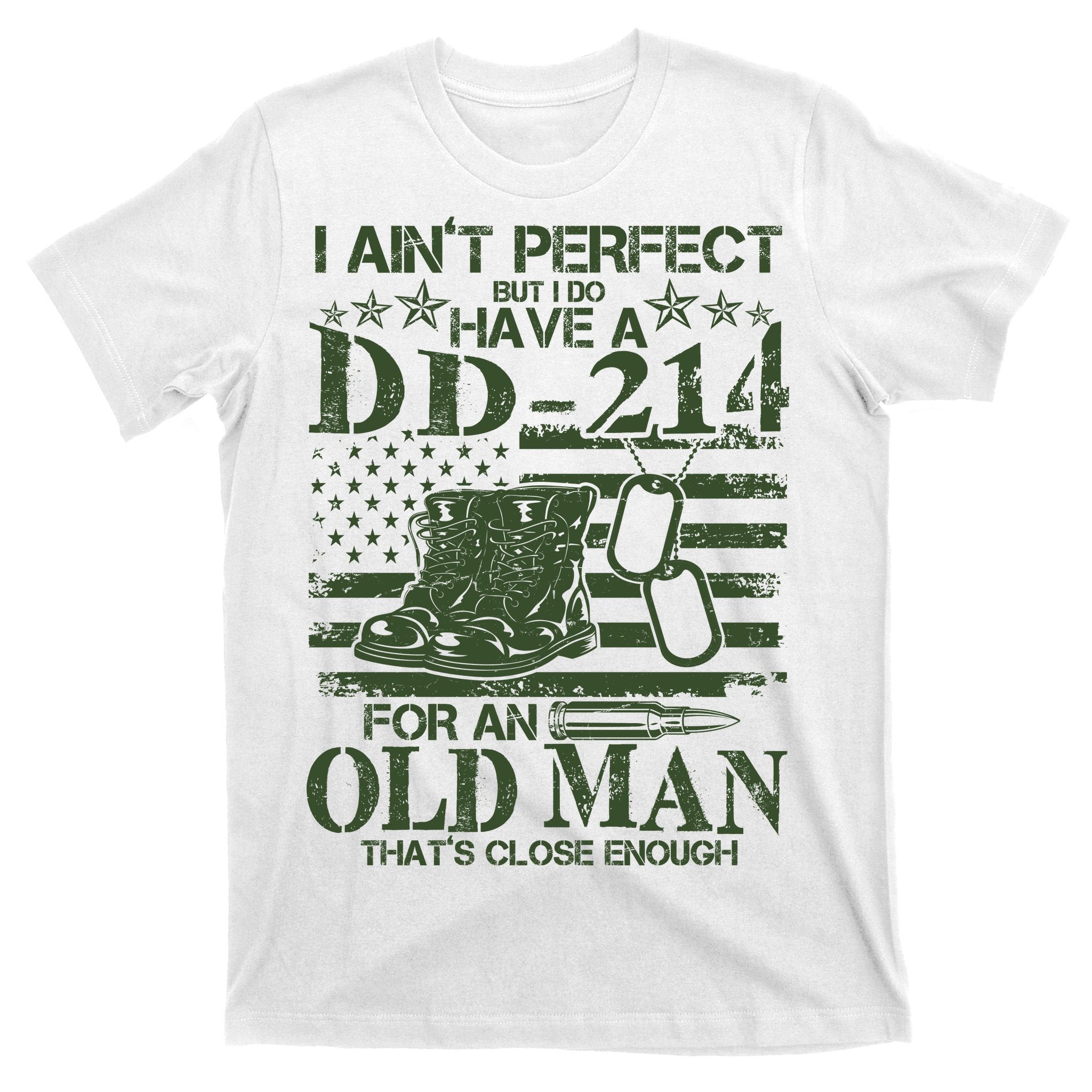 I Ain't Perfect But I Do Have A DD-214 Old Man T-Shirt