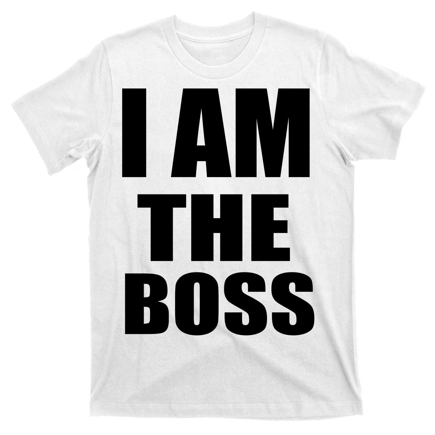 I Am The Boss T-Shirt