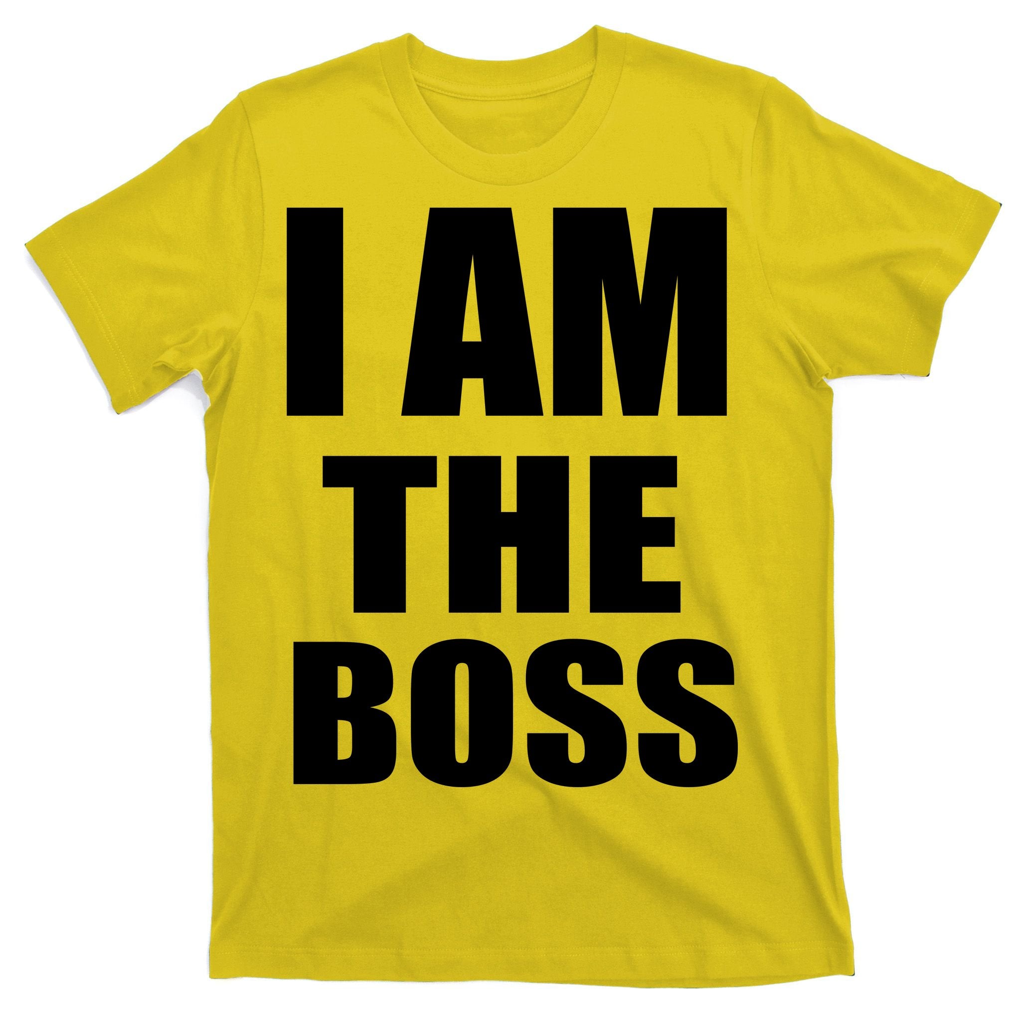 I Am The Boss T-Shirt