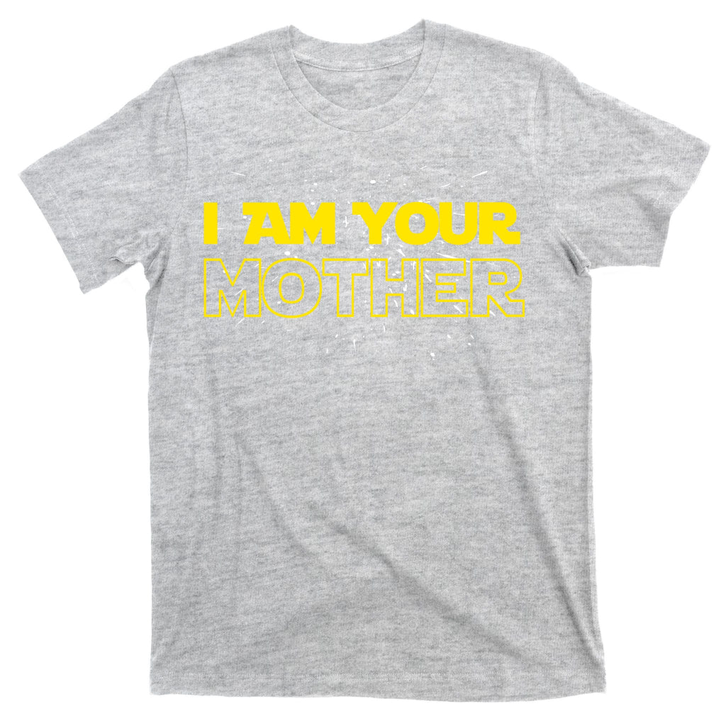 I Am Your Mother Funny Mother's Day T-Shirt