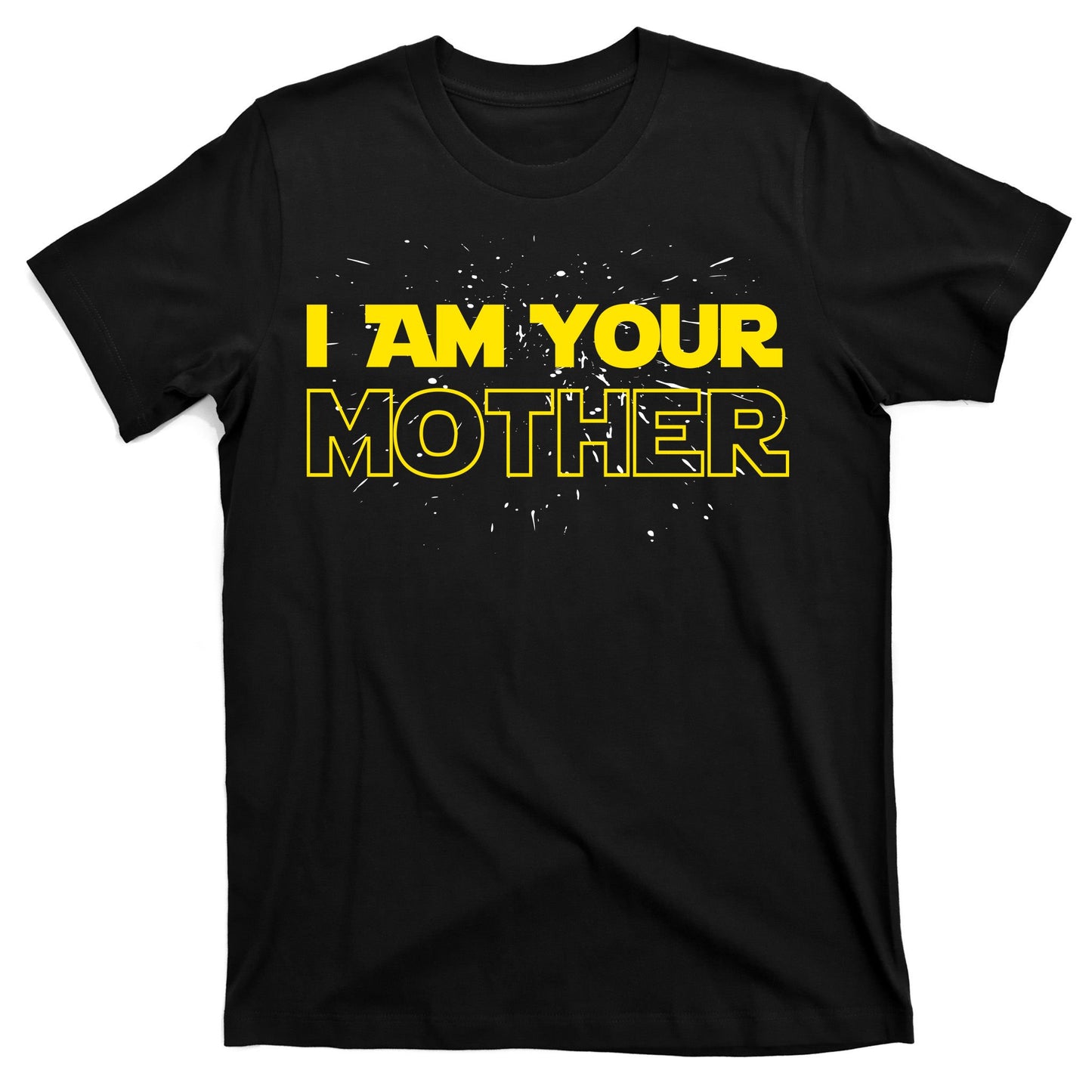 I Am Your Mother Funny Mother's Day T-Shirt