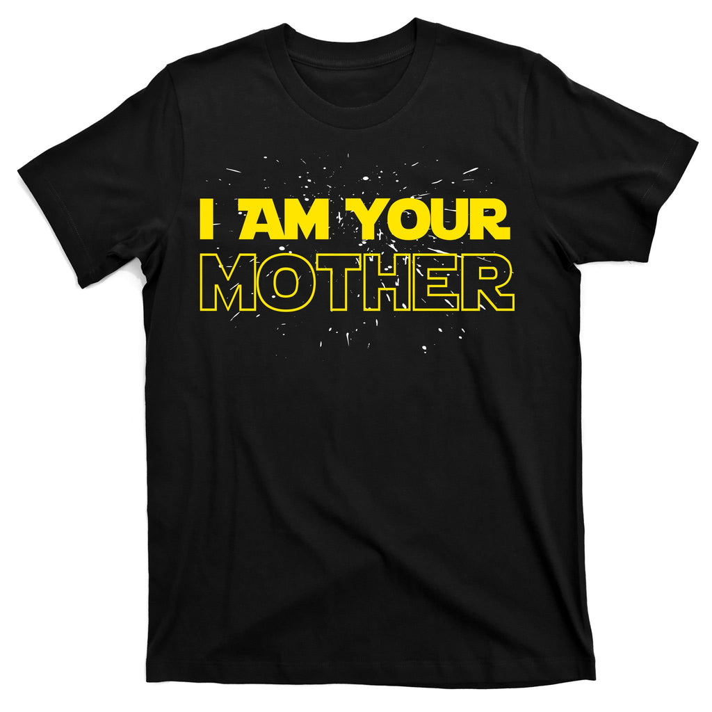 I Am Your Mother Funny Mother's Day T-Shirt